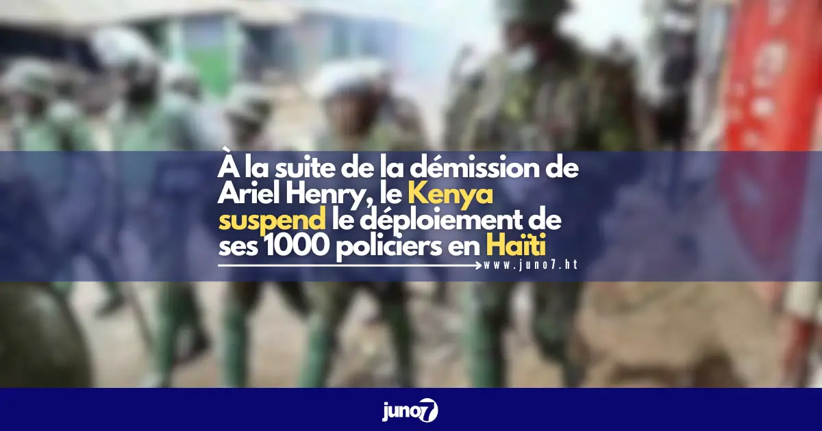 À la suite de la démission de Ariel Henry, le Kenya suspend le déploiement de ses 1000 policiers en Haïti