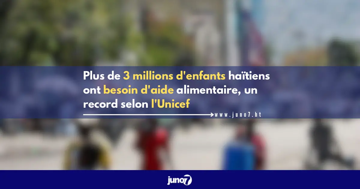 Plus de 3 millions d'enfants haïtiens ont besoin d'aide alimentaire, un record selon l'Unicef