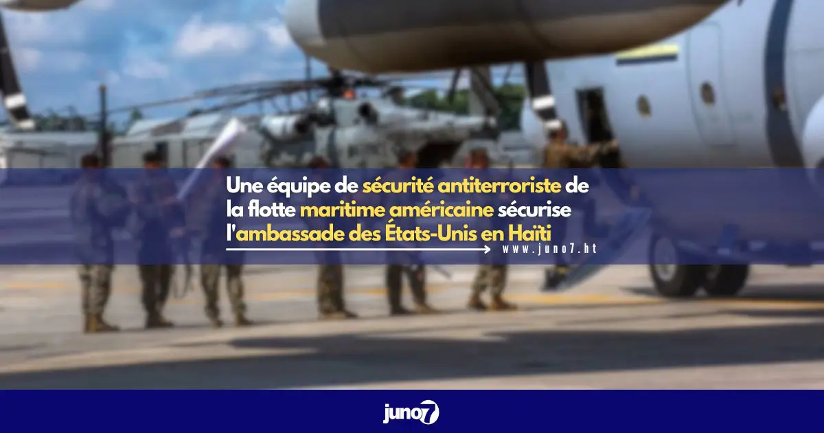 Une équipe de sécurité antiterroriste de la flotte maritime américaine sécurise l'ambassade des États-Unis en Haïti