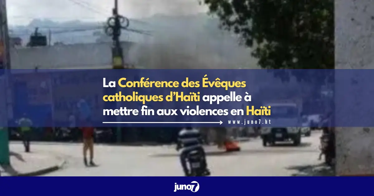 La Conférence des Évêques catholiques d’Haïti appelle à mettre fin aux violences en Haïti
