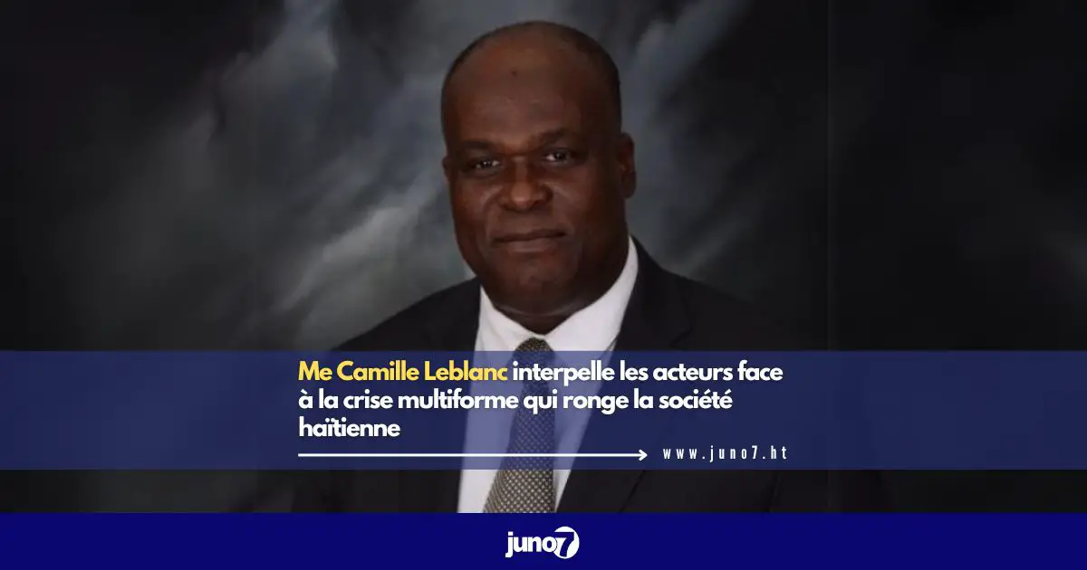 Me Camille Leblanc interpelle les acteurs face à la crise multiforme qui ronge la société haïtienne