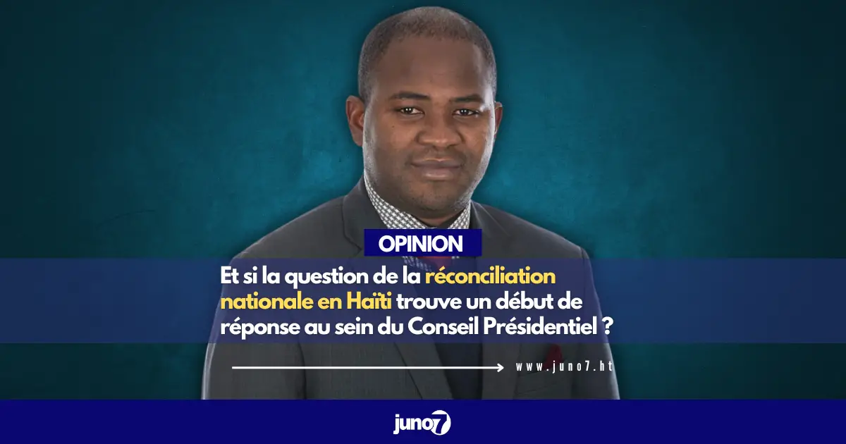Et si la question de la réconciliation nationale en Haïti trouve un début de réponse au sein du Conseil Présidentiel ?