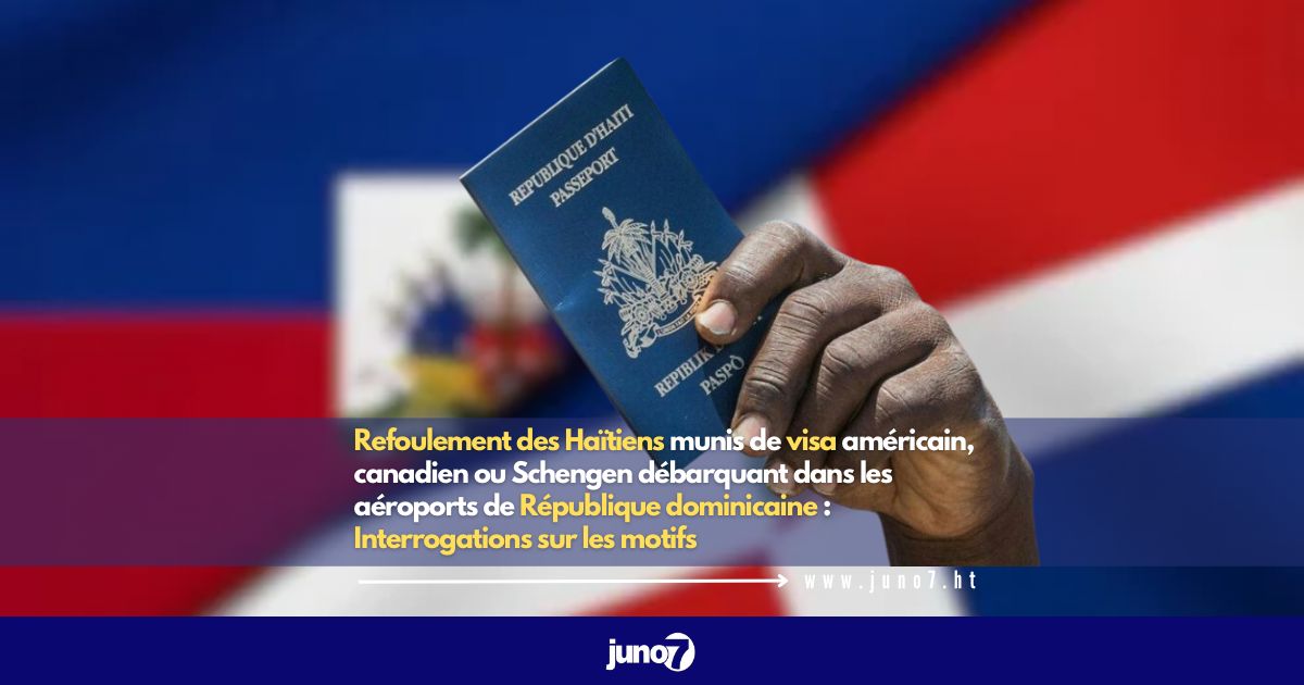 Refoulement des Haïtiens munis de visa américain, canadien ou Schengen débarquant dans les aéroports de République dominicaine : Interrogations sur les motifs